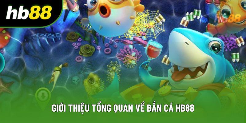 Giới thiệu tổng quan về bắn cá HB88 Giới thiệu tổng quan về bắn cá HB88