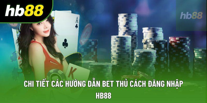 Chi tiết các hướng dẫn bet thủ cách đăng nhập HB88