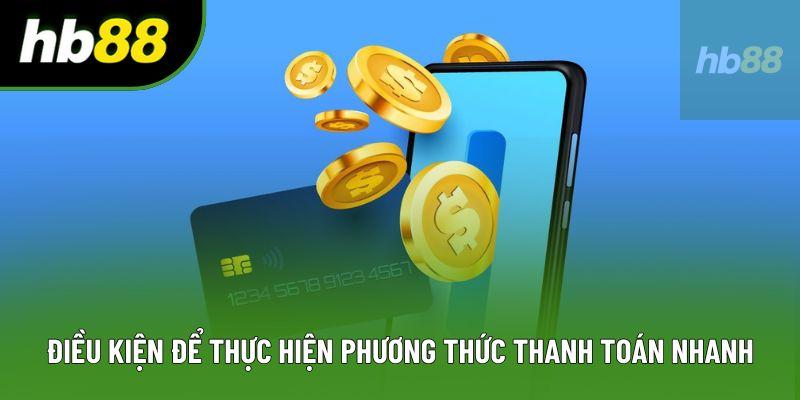 Điều kiện để thực hiện phương thức thanh toán nhanh Điều kiện để thực hiện phương thức thanh toán nhanh