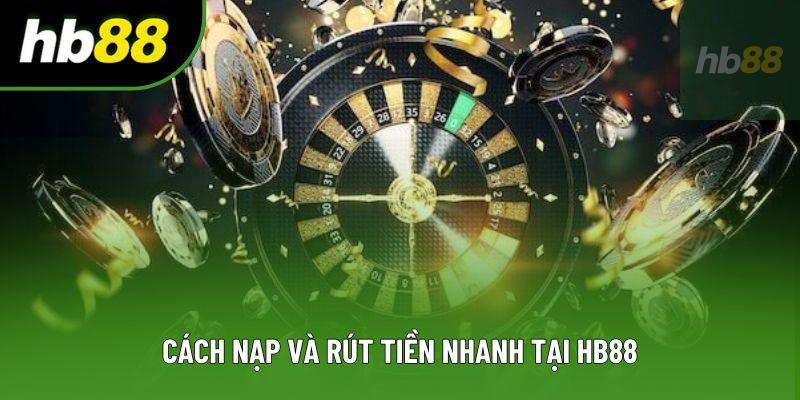 Cách nạp và rút tiền nhanh tại HB88