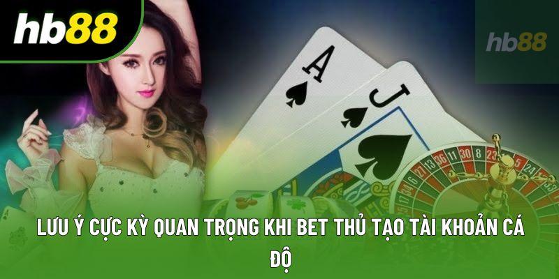 Lưu ý cực kỳ quan trọng khi bet thủ tạo tài khoản cá độ