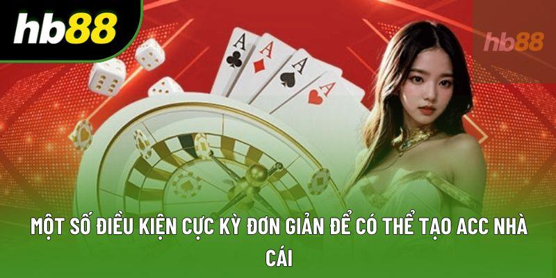 Một số điều kiện cực kỳ đơn giản để có thể tạo acc nhà cái