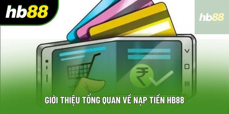 Giới thiệu tổng quan về nạp tiền HB88