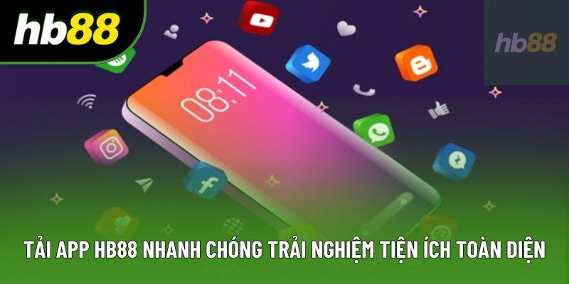 Tải App HB88 Nhanh Chóng Trải Nghiệm Tiện Ích Toàn Diện