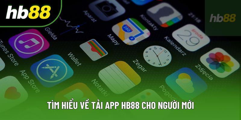 Tìm hiểu về tải app HB88 cho người mới
