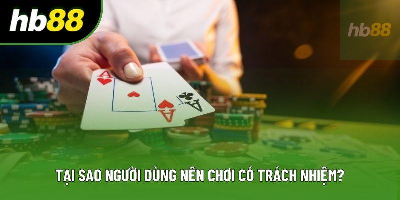 Tại sao người dùng nên chơi có trách nhiệm?