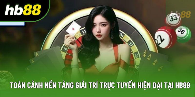 Toàn cảnh nền tảng giải trí trực tuyến hiện đại tại HB88 Toàn cảnh nền tảng giải trí trực tuyến hiện đại tại HB88